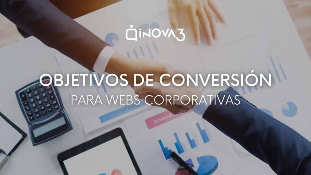 Objetivos de conversión para webs corporativas ¿Cómo medir tu rendimiento digital?
